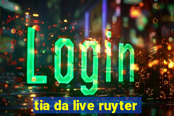 tia da live ruyter